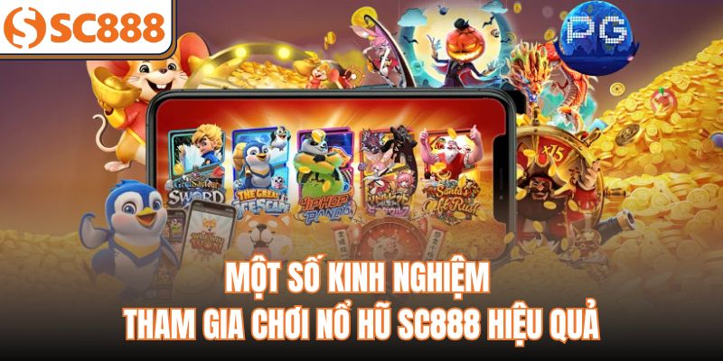 Một số kinh nghiệm tham gia chơi nổ hũ sc888 hiệu quả