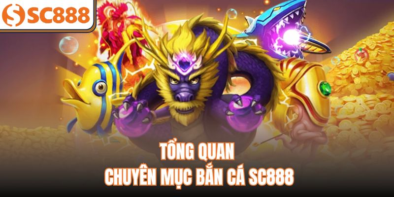 Tổng quan chuyên mục bắn cá SC888